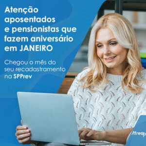 Leia mais sobre o artigo Aposentados e pensionistas que fazem aniversário em janeiro devem se recadastrar este mês na SPPrev