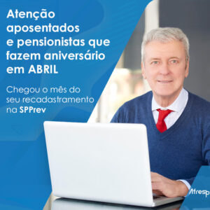 Leia mais sobre o artigo Aposentados e pensionistas que fazem aniversário em abril devem se recadastrar este mês na SPPrev