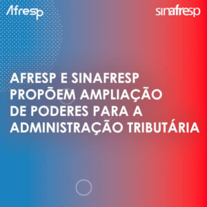 Leia mais sobre o artigo Afresp e Sinafresp propõem ampliação de poderes para a Administração Tributária