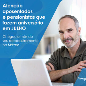 Leia mais sobre o artigo Aposentados e pensionistas que fazem aniversário em julho devem se recadastrar este mês na SPPrev
