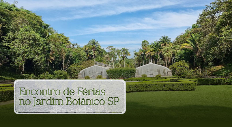 Leia mais sobre o artigo Encontro de Férias no Jardim Botânico, não perca!