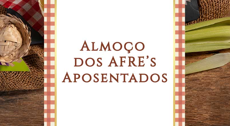 No momento, você está visualizando Almoço dos Afre’s Aposentados de junho: Festa Junina
