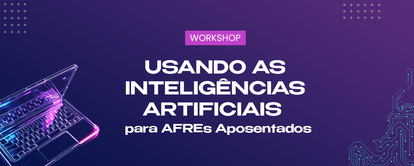 No momento, você está visualizando Workshop de Inteligência Artificial para AFREs aposentados